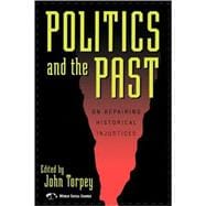 Politics and the Past On Repairing Historical Injustices