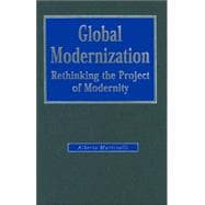 Global Modernization : Rethinking the Project of Modernity,9780761947998