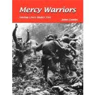 Mercy Warriors : Saving Lives under Fire