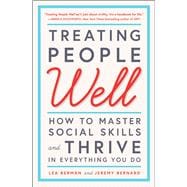 Treating People Well How to Master Social Skills and Thrive in Everything You Do