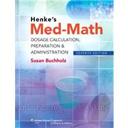Henke's Med-Math Dosage Calculation, Preparation & Administration