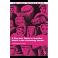 A Practical Guide to Teaching Music in the Secondary School