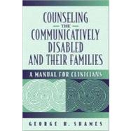 Counseling the Communicatively Disabled and Their Families: A Manual for Clinicians