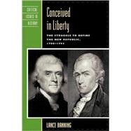 Conceived in Liberty The Struggle to Define the New Republic, 1789–1793