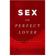 Sex and the Perfect Lover : Tao, Tantra, and the Kama Sutra