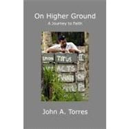 On Higher Ground : A Journey to Faith