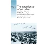 The Experience of Suburban Modernity How Private Transport Changed Interwar London