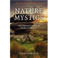 Pagan Portals - Nature Mystics The Literary Gateway To Modern Paganism