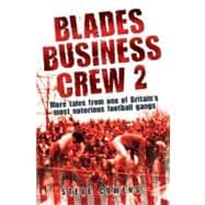 Blades Business Crew 2 : More Tales from One of Britain's Most Notorious Football Gangs
