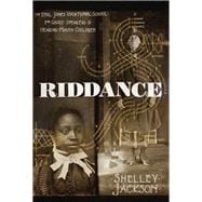 Riddance Or: The Sybil Joines Vocational School for Ghost Speakers & Hearing-Mouth Children