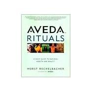 Aveda Rituals : A Daily Guide to Natural Health and Beauty