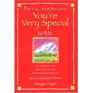 For You Just Because You're Very Special to Me-Special Updated Edition: For Someone Who Deserves to Know How Wonderful They Are
