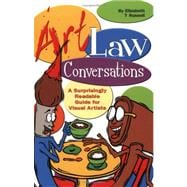 Art Law Conversations : A Surprisingly Readable Guide for Visual Artists