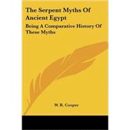 The Serpent Myths of Ancient Egypt: Being a Comparative History of These Myths