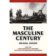 The Masculine Century: From Darwinism to Feminism: the Rise of the Ideologies of Aggression