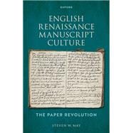 English Renaissance Manuscript Culture The Paper Revolution