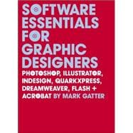 Software Essentials for Graphic Designers; Photoshop, Illustrator, InDesign, QuarkXPress, Dreamweaver, Flash, and Acrobat