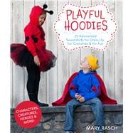 Playful Hoodies 25 Reinvented Sweatshirts for Dress Up, for Costumes & for Fun