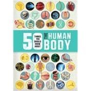 50 Things You Should Know About the Human Body