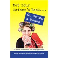 Not Your Mother's Book . . . on Being a Woman