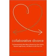 Collaborative Divorce: The Revolutionary New Way to Restructure Your Family, Resolve Legal Issues, and Move on With Your Life