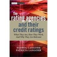The Rating Agencies and Their Credit Ratings What They Are, How They Work, and Why They are Relevant