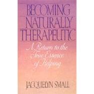 Becoming Naturally Therapeutic A Return To The True Essence Of Helping