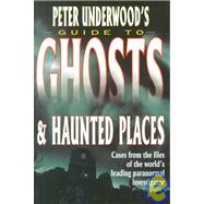 Guide to Ghosts and Haunted Places : Cases from the Files of the World's Leading Paranormal Investigator