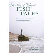 Martha's Vineyard Fish Tales How to Catch Fish, Rake Clams, and Jig Squid, with Entertaining Tales About the Sometimes Crazy Pursuit of Fish