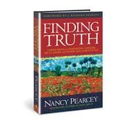 Finding Truth 5 Principles for Unmasking Atheism, Secularism, and Other God Substitutes