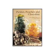 Pickles, Peaches and Chocolate : Easy, Elegant Gifts from Your Kitchen