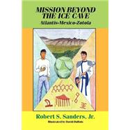 Mission Beyond the Ice Cave : Atlantis-Mexico-Zotola