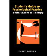 Student’s Guide to Psychological Practice: From Theory to Therapy