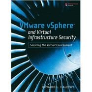 VMware vSphere and Virtual Infrastructure Security Securing the Virtual Environment