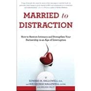 Married to Distraction How to Restore Intimacy and Strengthen Your Partnership in an Age of Interruption