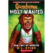 How I Met My Monster (Goosebumps Most Wanted #3)