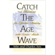 Catch the Age Wave : A Handbook for Effective Ministry with Senior Adults