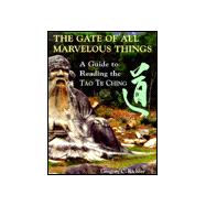 The Gate to All Marvelous Things: A Guide to Reading the Tao Te Ching