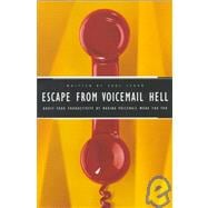Escape from Voicemail Hell : Boost Your Productivity by Making Voicemail Work for You