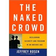 Naked Crowd : Reclaiming Security and Freedom in an Anxious Age