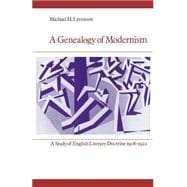 A Genealogy of Modernism: A Study of English Literary Doctrine 1908â€“1922