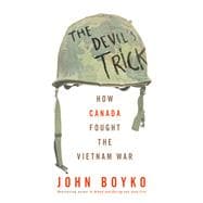 The Devil's Trick How Canada Fought the Vietnam War
