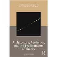 Architecture, Aesthetics, and the Predicaments of Theory