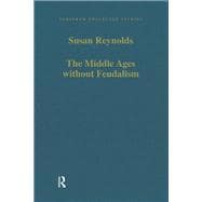 The Middle Ages without Feudalism: Essays in Criticism and Comparison on the Medieval West