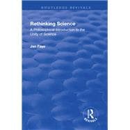 Rethinking Science: A Philosophical Introduction to the Unity of Science