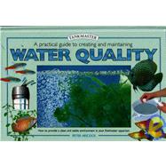 A Practical Guide to Creating And Maintaining Water Quality
