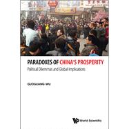 Paradoxes of China's Prosperity: Political Dilemmas and Global Implications