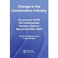 Change in the Construction Industry: An Account of the Uk Construction Industry Reform Movement 1993-2003
