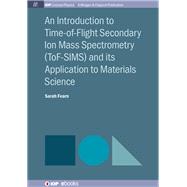 An Introduction to Time-of-Flight Secondary Ion Mass Spectrometry (ToF-SIMS) and its Application to Materials Science
