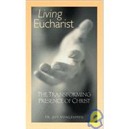 Living Eucharist : The Transforming Presence of Christ